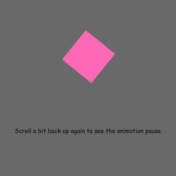 a rotated pink square with the text Scroll a bit back up again to see the animation pause.
