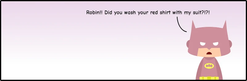 Cartoon with Batman wearing a pink suit and looking angry while saying: 'Robin!! Did you wash your red shirt with my suit?!?!'