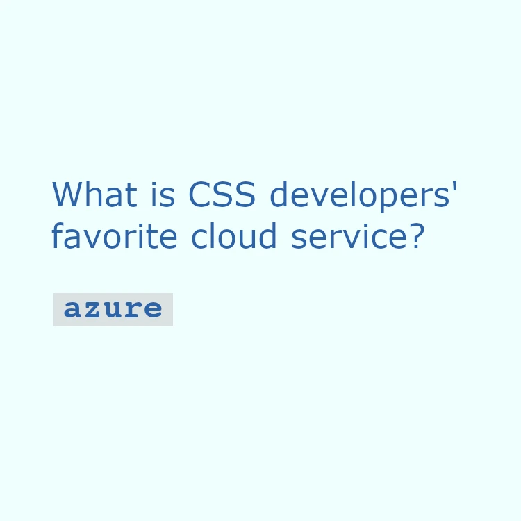 What is CSS developers' favorite cloud service? azure.